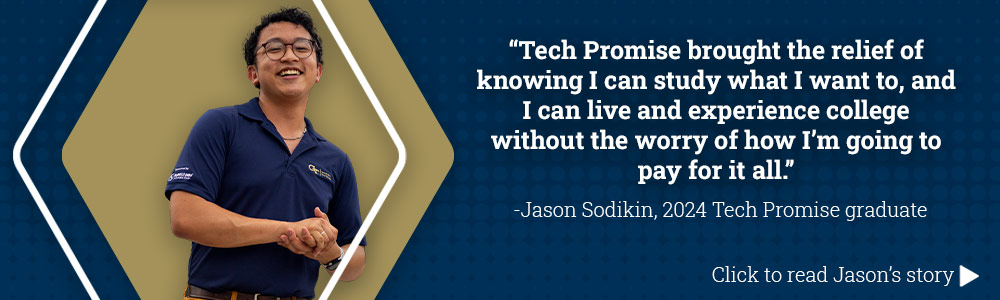 An image of Jason Sodikin, a Tech Promise Scholar who graduated in 2024, along with a quote about his time in Tech Promise. It reads: “Tech Promise brought the relief of knowing I can study what I want to, and I can live and experience college without the worry of how I’m going to pay for it all.”